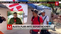 Coahuila se preparado para llegada de connacionales deportados por Estados Unidos
