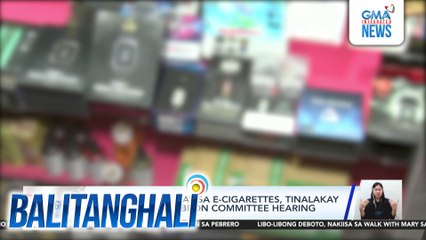 Ilang isyu kaugnay sa e-cigarettes, tinalakay sa Senate blue ribbon committee hearing | Balitanghali