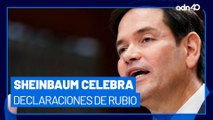 Sheinbaum celebra declaraciones de Marco Rubio, para colaborar y combatir el narcotráfico