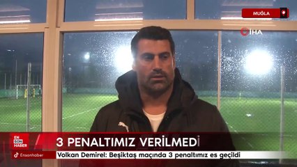 Volkan Demirel: Beşiktaş maçında 3 penaltımız es geçildi
