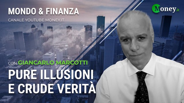 PURE ILLUSIONI E CRUDE VERITÀ - GIANCARLO MARCOTTI - Mondo&Finanza