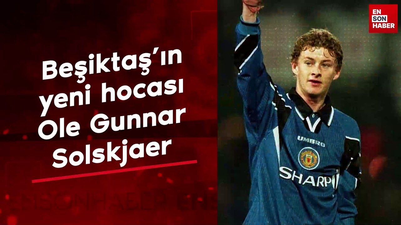 Beşiktaş’ın yeni hocası Ole Gunnar Solskjaer