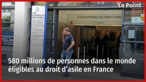 580 millions de personnes dans le monde éligibles au droit d’asile en France