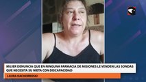 Mujer denuncia que en ninguna farmacia de Misiones le venden las sondas que necesita su nieta con discapacidad