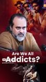 Are We All Addicts? || Acharya Prashant