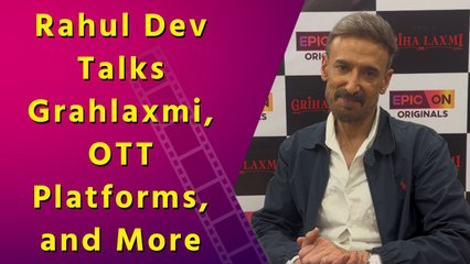 In Conversation with Rahul Dev: Grahlaxmi and More