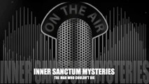 Inner Sanctum Mysteries (The Man Who Couldn't Die)