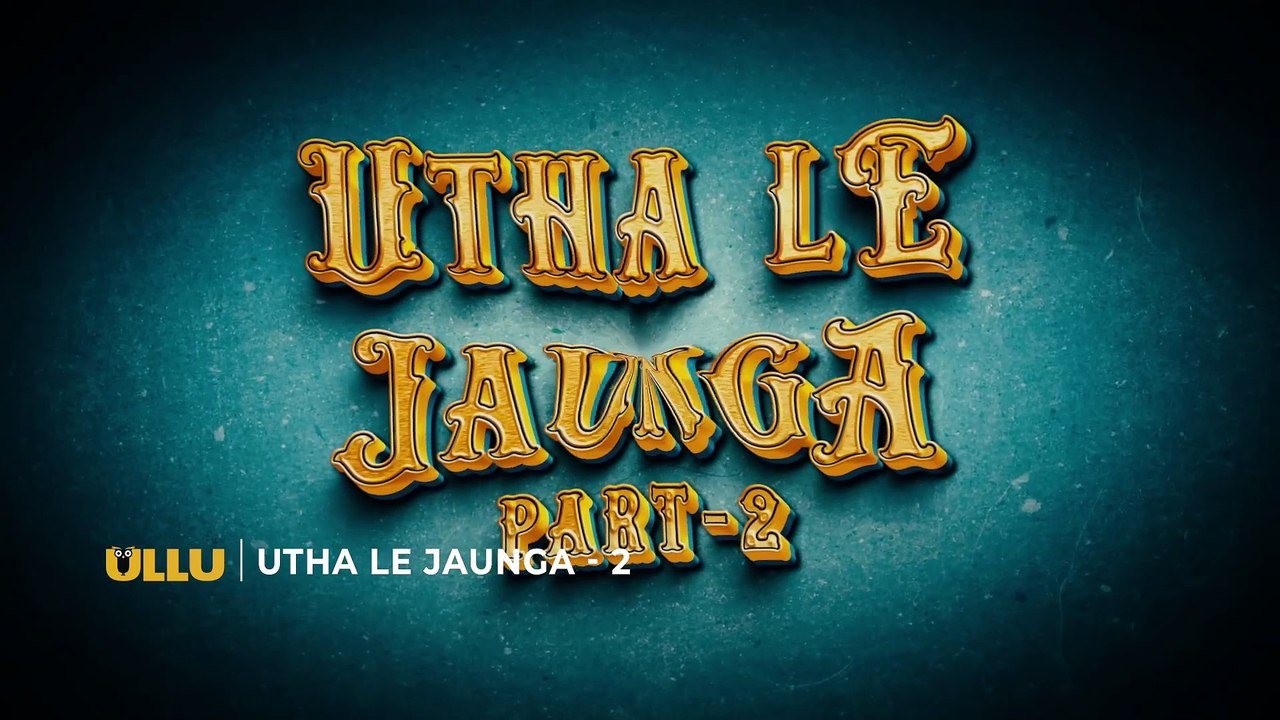 Utha Le Jaunga ｜ Part - 02 ｜ Official Trailer ｜ Ullu Originals ｜ Releasing On ： 21st January