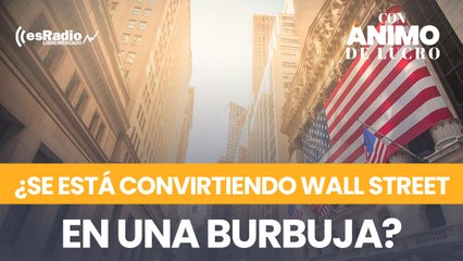 ¿Se está convirtiendo Wall street en una burbuja?