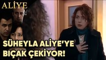 Süheyla Aliye'ye Bıçak Çekiyor! - Aliye 59.Bölüm