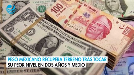 Peso mexicano recupera terreno tras tocar su peor nivel en dos años y medio