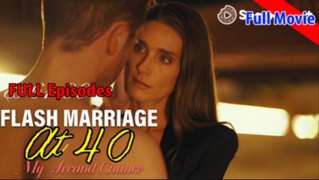 Flash Marriage at 40 My Second Chance Full Movie