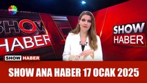 Show Ana Haber 17 Ocak 2025