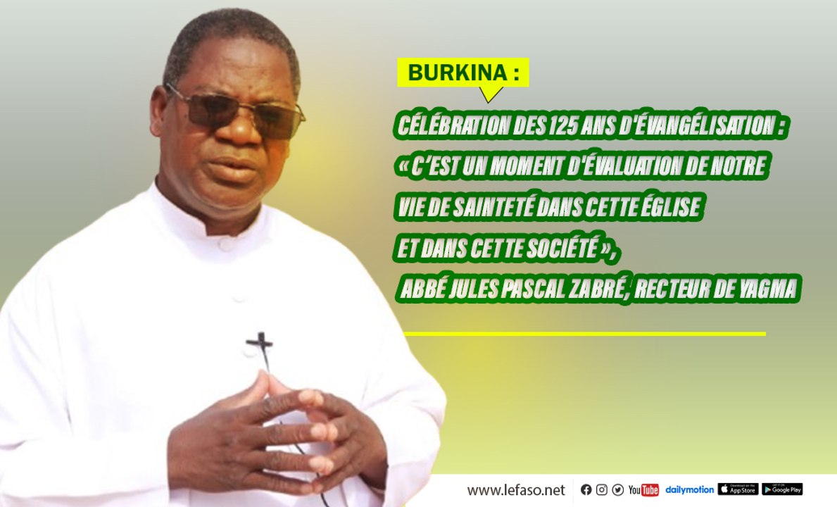 Burkina / Célébration des 125 ans d'évangélisation : « C’est un moment d'évaluation de notre vie de sainteté dans cette Église et dans cette société », abbé Jules Pascal Zabré, recteur de Yagma