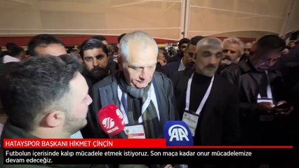 Hatayspor Başkanı Hikmet Çinçin: Sonuna kadar mücadele edeceğiz
