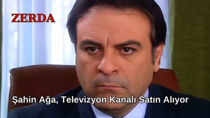 Şahin Ağa, Televizyon Kanalı Satın Alıyor - Zerda 21. Bölüm