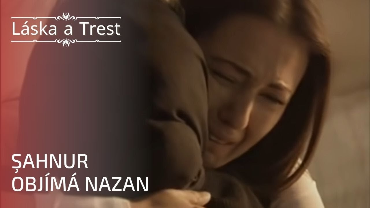 Şahnur objímá Nazan | Láska a Trest - Epizoda 20