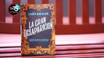 León Krauze, autor de “La gran desaparición” | En 15