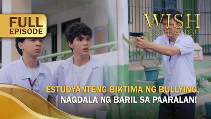 Estudyanteng biktima ng bullying, nagdala ng baril sa paaralan! (Full Episode) | Wish Ko Lang