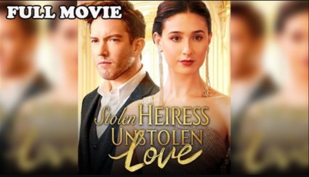 Stolen Heiress Unstolen Love Full Moviez