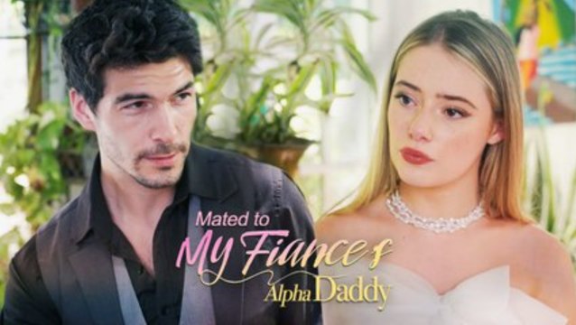 Mated to My Fiance's Alpha Daddy Full Episodes Engsub