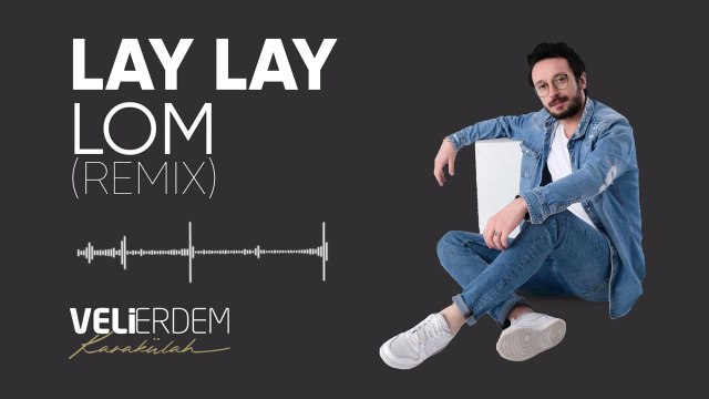 Veli Erdem Karakülah - Lay Lay Lom (Remix) [Official Video]