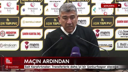 Sait Karafırtınalar: Transferlerle daha iyi bir Şanlıurfaspor olacağız