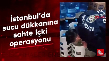 İstanbul'da sucu dükkanına sahte içki operasyonu