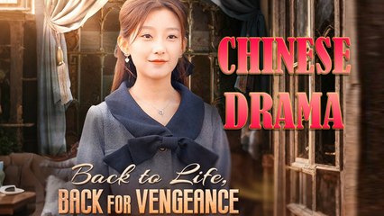 Back to Life, Back for Vengeance 🎬 | Full Drama Movie