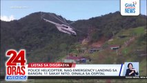 Police helicopter, nag-emergency landing sa bangin; 11 sakay nito, dinala sa ospital | 24 Oras Weekend