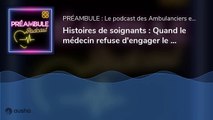 Histoires de soignants: Quand le médecin refuse d'engager le SMUR.