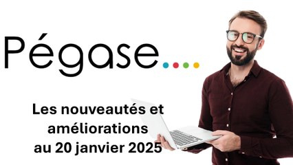 Nouveautés et améliorations de Pégase au 20 janvier 2025
