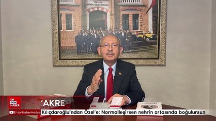 Kemal Kılıçdaroğlu'ndan Özel'e: Normalleşirsen nehrin ortasında boğulursun