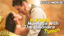 A Flash Married With The Billionare Tycoon Full Episode
