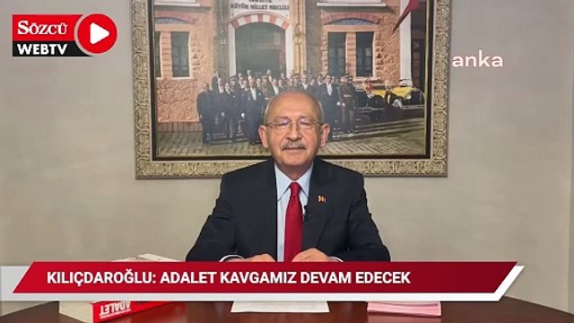 Kemal Kılıçdaroğlu: Adalet kavgamız devam edecek