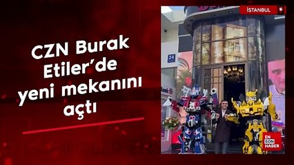 CZN Burak Etiler’de yeni mekanını açtı