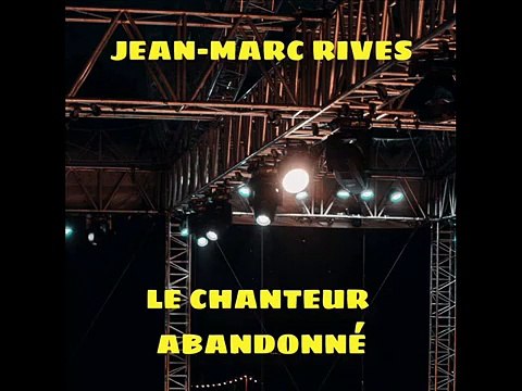Jean-Marc Rives - Le Chanteur abandonné (Audio Officiel Remasterisé)