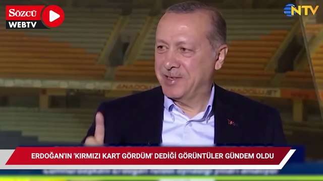 Hiç kırmızı kart görmediğini söyleyen Erdoğan’ın, “Kırmızı kart gördüm” dediği görüntüler gündem oldu