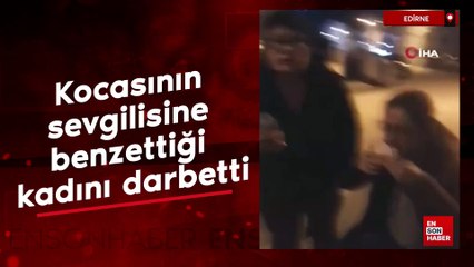 Edirne'de şaşkına çeviren olay: Kocasının sevgilisine benzettiği kadını darbetti