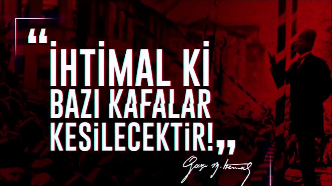 KAMAL ATATÜRK ÜN GERÇEK SÖZLERİNDEN  BİRİ
