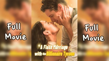 A Flash Married With The Billionare Tycoon Full Movie