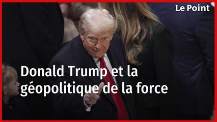 Donald Trump : la géopolitique de la force