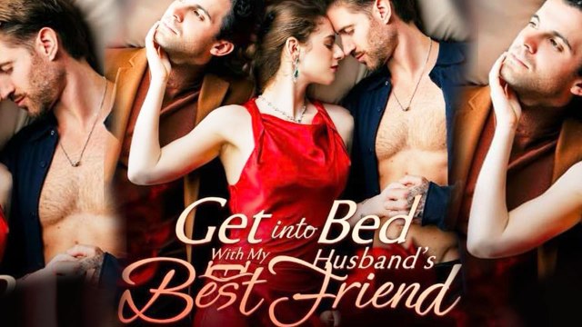 Get into Bed with My Husband's Best Friend (Full Movie) Billionaire, Short Drama, Film, Show, Anime, Movie