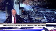 Le billet d'humeur de Romain Desarbres : «Narcotrafic : le maire résiste, ils menacent et cassent»
