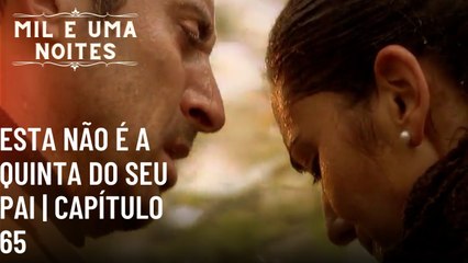 Esta não é a quinta do seu pai | Mil e Uma Noites - Episódio 65