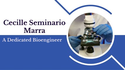 Cecille Seminario Marra - A Dedicated Bioengineer