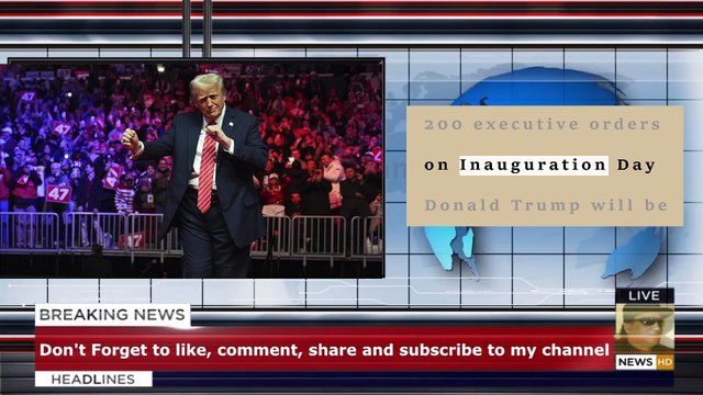 Trump prepares for biggest comeback in political history with 200 executive orders on Inauguration Day