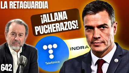 La Retaguardia #642 / Sánchez nacionaliza Telefónica, prepara su fusión con Indra y allana pucherazos