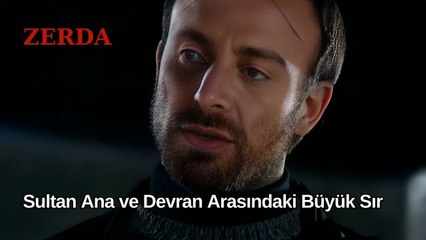 Sultan Ana ve Devran Arasındaki Büyük Sır - Zerda 48. Bölüm