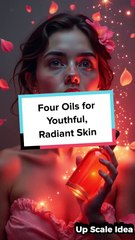 Four Oils for Youthful Radiant Skin